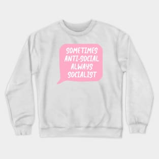 Sometimes Antisocial, Always Socialist Crewneck Sweatshirt